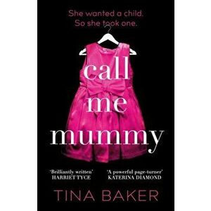 Call Me Mummy. 'Totally absorbing' - Lorraine Kelly, Hardback - Tina Baker imagine