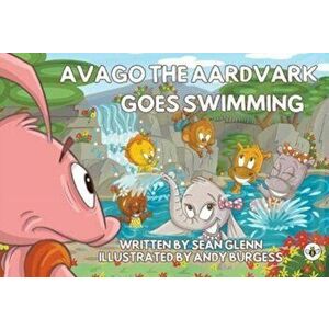 Avago the Aardvark Goes Swimming, Paperback - Sean Glenn imagine