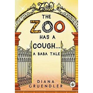 Zoo Has a Cough... A Baba Tale, Paperback - Diana Gruendler imagine