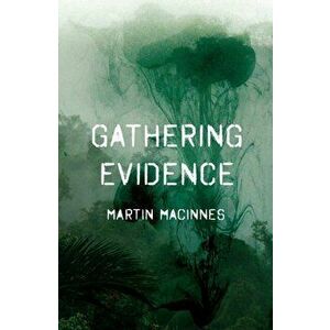 Gathering Evidence, Paperback - Martin Macinnes imagine