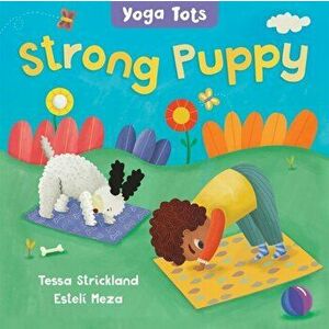 Yoga Tots: Strong Puppy, Board book - Tessa Strickland imagine