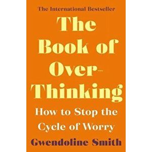 Book of Overthinking. How to Stop the Cycle of Worry, Paperback - Gwendoline Smith imagine