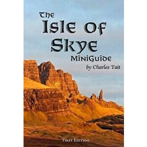 Isle of Skye MiniGuide, Paperback - Charles Tait imagine