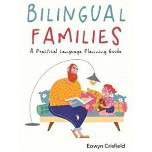 Bilingual Families. A Practical Language Planning Guide, Paperback - Eowyn Crisfield imagine