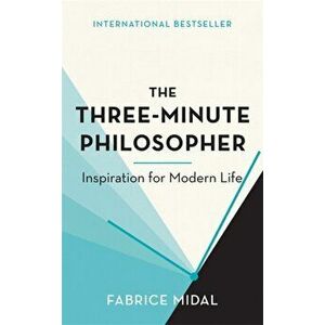 Three-Minute Philosopher. Inspiration for Modern Life, Hardback - Fabrice Midal imagine