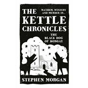 Kettle Chronicles: The Black Dog of Bongay, Paperback - Stephen Morgan imagine