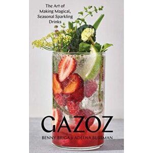 Gazoz. The Art of Making Magical, Seasonal Sparkling Drinks, Hardback - Adeena Sussman imagine