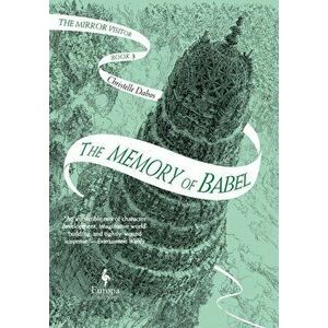 Memory of Babel. Book 3 of The Mirror Visitor Quartet, Paperback - Christelle Dabos imagine