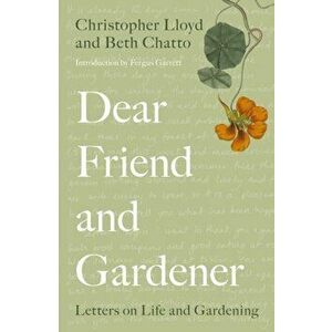 Dear Friend and Gardener. Letters on Life and Gardening, Paperback - Christopher Lloyd imagine