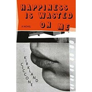 Happiness is Wasted on Me, Paperback - Kirkland Ciccone imagine