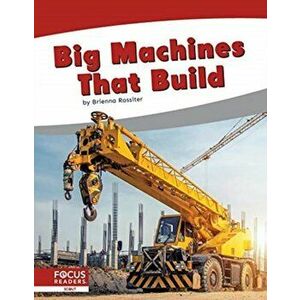 Big Machines that Build, Paperback - Brienna Rossiter imagine