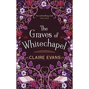 Graves of Whitechapel. A darkly atmospheric historical crime thriller set in Victorian London, Paperback - Claire Evans imagine