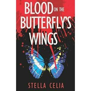 Blood on the Butterfly's Wings, Paperback - Stella Celia imagine