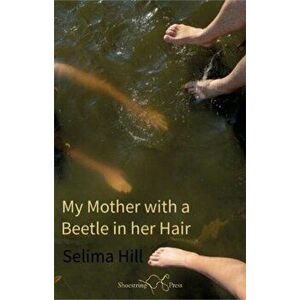 My Mother with a Beetle in her Hair, Paperback - Selima Hill imagine