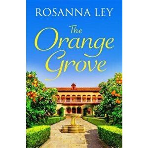 Orange Grove. a mouth-watering holiday romance set in sunny Seville, Hardback - Rosanna Ley imagine