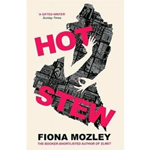 Hot Stew. the new novel from the Booker-shortlisted author of Elmet, Hardback - Fiona Mozley imagine