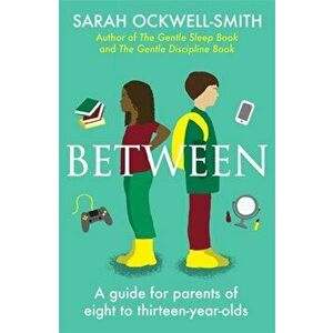 Between. A guide for parents of eight to thirteen-year-olds, Paperback - Sarah Ockwell-Smith imagine