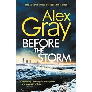 Before the Storm. The thrilling new instalment of the Sunday Times bestselling series, Hardback - Alex Gray imagine