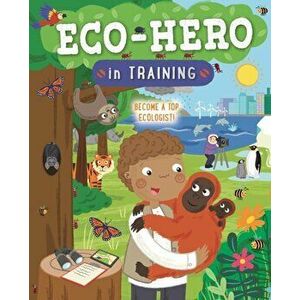 Eco Hero In Training. Become a top ecologist, Paperback - Jo Hanks imagine