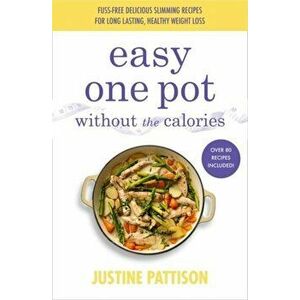 Easy One Pot Without the Calories, Paperback - Justine Pattison imagine