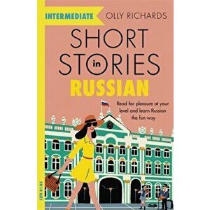 Short Stories in Russian for Intermediate Learners, Paperback - Olly Richards imagine
