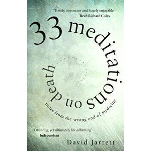 33 Meditations on Death. Notes from the Wrong End of Medicine, Paperback - David Jarrett imagine
