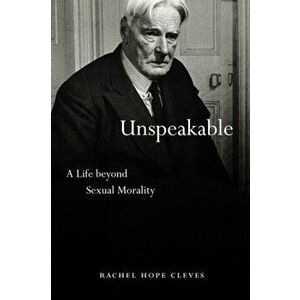 Unspeakable. A Life Beyond Sexual Morality, Hardback - Rachel Hope Cleves imagine