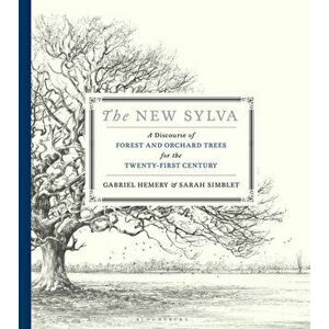 The New Sylva. A Discourse of Forest and Orchard Trees for the Twenty-First Century, Hardback - Sarah Simblet imagine
