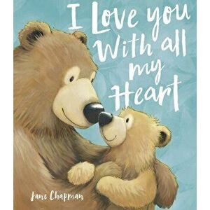 I Love You With all my Heart, Paperback - Jane Chapman imagine
