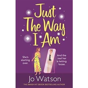 Just The Way I Am. Hilarious and heartfelt, nothing makes you laugh like a Jo Watson rom-com!, Paperback - Jo Watson imagine