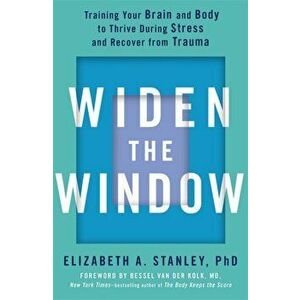 Widen the Window. Training your brain and body to thrive during stress and recover from trauma, Paperback - Elizabeth Stanley imagine