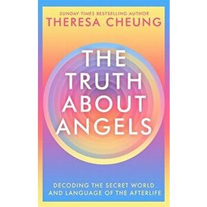Truth about Angels. Decoding the secret world and language of the afterlife, Paperback - Theresa Cheung imagine