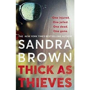 Thick as Thieves. The gripping, sexy new thriller from New York Times bestselling author, Paperback - Sandra Brown imagine