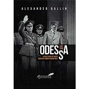 Odessa, 1941-1944. A Case Study of Soviet Territory under Foreign Rule, Paperback - Larry Watts imagine