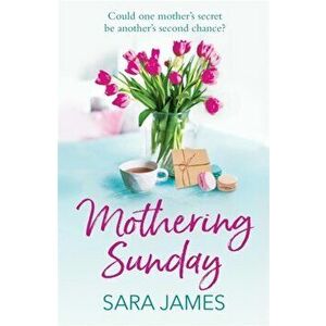 Mothering Sunday. The perfect comfort read for Mother's Day 2021, Paperback - Sara James imagine