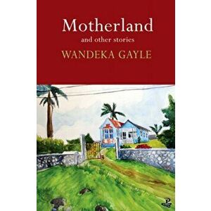 Motherland and Other Stories, Paperback - Wandeka Gayle imagine