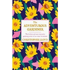 Adventurous Gardener, Paperback - Christopher Lloyd imagine