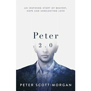 Peter 2.0. The Human Cyborg, Hardback - Peter Scott-Morgan imagine