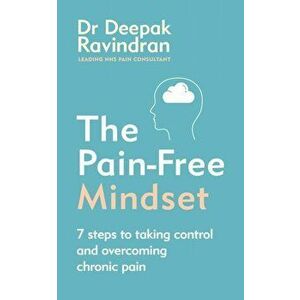 Pain-Free Mindset. 7 Steps to Taking Control and Overcoming Chronic Pain, Paperback - Dr Deepak Ravindran imagine