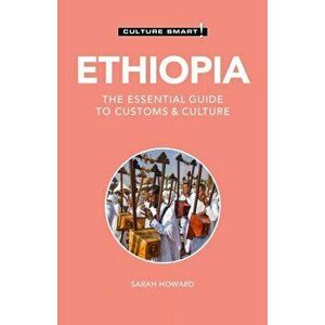 Ethiopia - Culture Smart!. The Essential Guide to Customs & Culture, Paperback - Sarah Howard imagine