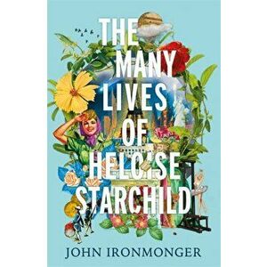 Many Lives of Heloise Starchild, Paperback - John Ironmonger imagine