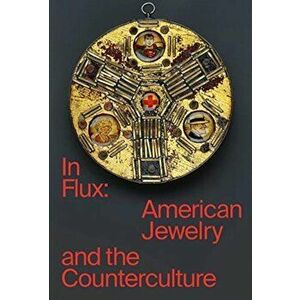 In Flux. American Jewelry and the Counterculture, Hardback - Cindi Strauss imagine