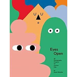 Eyes Open: 23 Photography Ideas for Curious Kids, Hardback - Susan Meiselas imagine