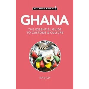 Ghana - Culture Smart!. The Essential Guide to Customs & Culture, Paperback - Ian Utley imagine