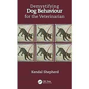 Demystifying Dog Behaviour for the Veterinarian, Paperback - Kendal Shepherd imagine