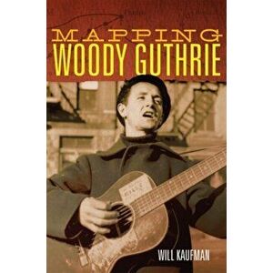 Mapping Woody Guthrie, Hardback - Will Kaufman imagine