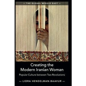 Creating the Modern Iranian Woman. Popular Culture between Two Revolutions, Paperback - *** imagine