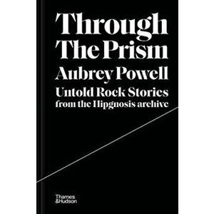 Through the Prism. Untold rock stories from the Hipgnosis archive, Hardback - Aubrey Powell imagine