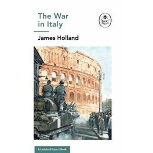 War in Italy: A Ladybird Expert Book. (WW2 #8), Hardback - James Holland imagine