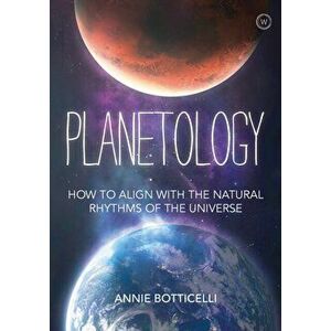Planetology. How to Align with the Natural Rhythms of the Universe, Hardback - Annie Botticelli imagine